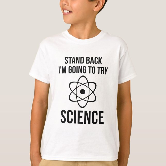 Stand Back I'm Going To Try Science T-Shirt (Front)