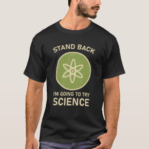 stand back i'm going to try science T-Shirt