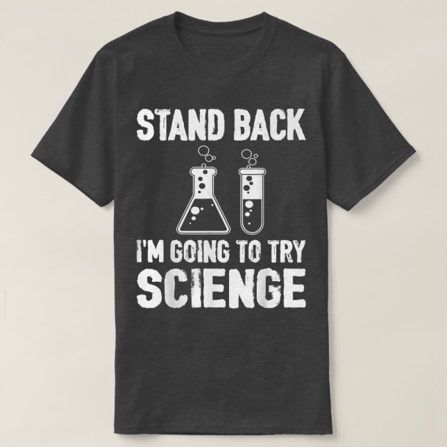 Stand back i'm going to try science  T-Shirt (Design Front)
