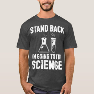 Stand back i'm going to try science  T-Shirt