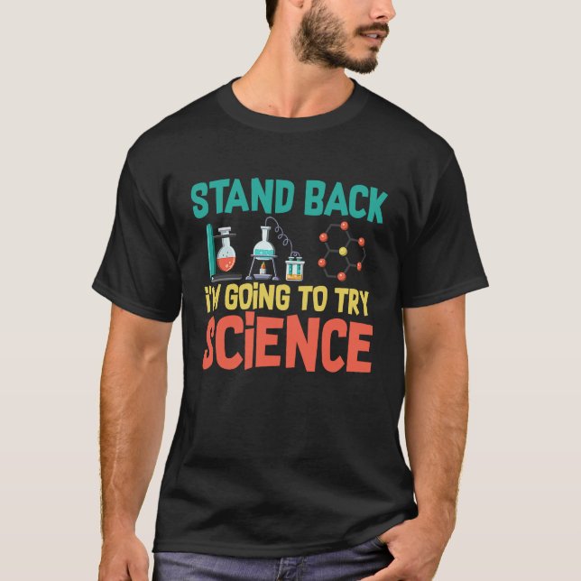 Stand Back I'm Going To Try Science T-Shirt (Front)
