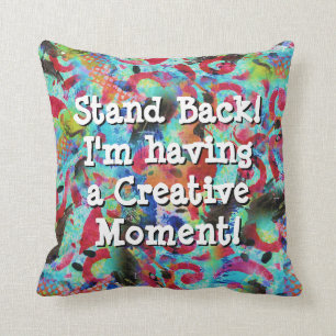 Stand Back I'm having a creative moment Pillow