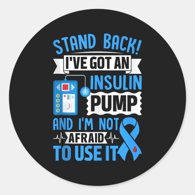 Stand Back Ive Got An Insulin Pump And Im Not Afra Classic Round Sticker (Front)