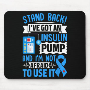 Stand Back Ive Got An Insulin Pump And Im Not Afra Mouse Pad