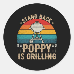 Stand Back Poppy Is Grilling Bbq Lover Fathers Day Classic Round Sticker