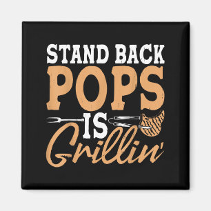 Stand Back Pops Is Grillin Bbq Dad Grilling Magnet