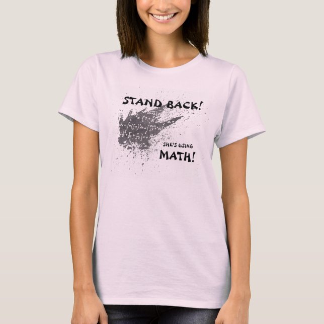 Stand Back She's Using Math T-shirt (Front)