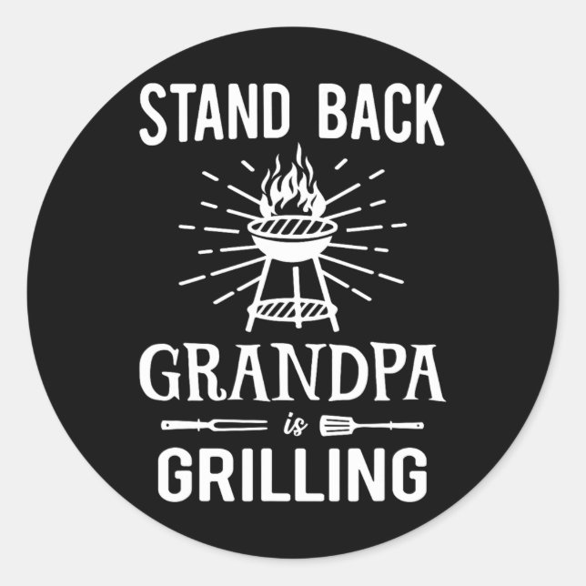 Stand Ck Grandpa Is Grilling Funny Bbq Rbecue Gril Classic Round Sticker (Front)