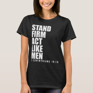 Stand Firm And Act Like Men 1 Corinthians 16_13 Bi T-Shirt