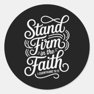 Stand Firm In The Faith 1 Corinthians 16_13 Christ Classic Round Sticker
