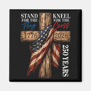 Stand For Flag Kneel For Cross 250 Years Christian Magnet