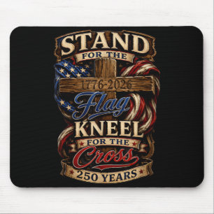 Stand For The Flag Kneel For The Cross 250 Years Mouse Pad
