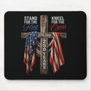 Stand For The Flag Kneel For The Cross 250 Years Mouse Pad
