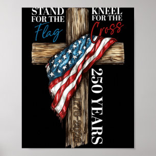 Stand For The Flag Kneel For The Cross 250 Years Poster