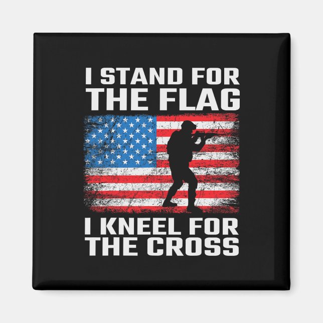 Stand For The Flag Kneel For The Cross  Magnet (Front)