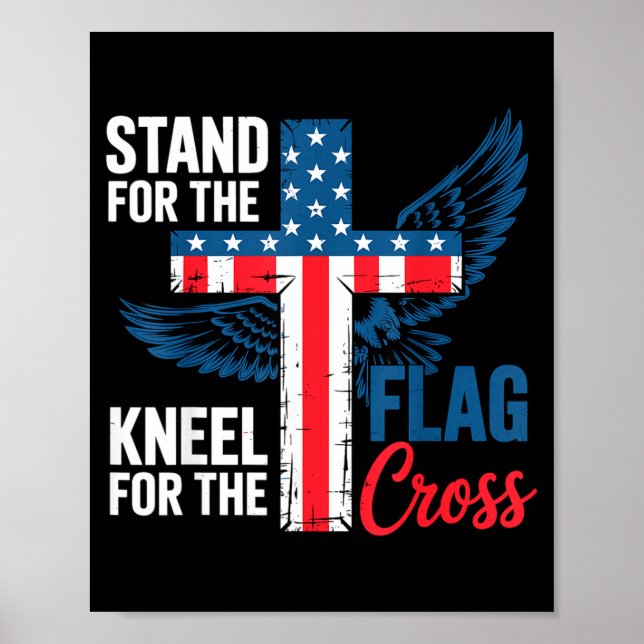Stand For The Flag, Kneel For The Cross Patriotic  Poster (Front)