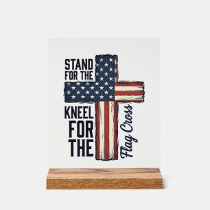 Stand for the Flag Kneel for the Cross Shirt Desig Acrylic Sign