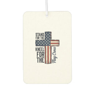 Stand for the Flag Kneel for the Cross Shirt Desig Car Air Freshener