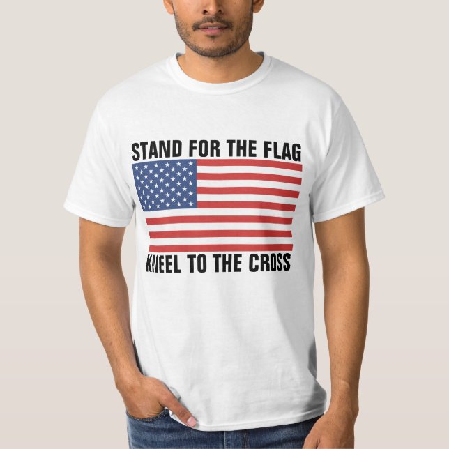 STAND FOR THE FLAG KNEEL TO THE CROSS T-Shirt (Front)