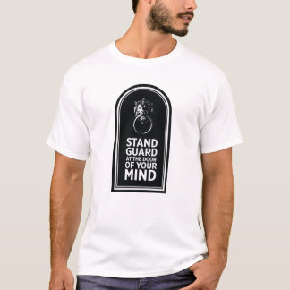 Stand Guard At The Door Of Your Mind - Quote T-Shirt