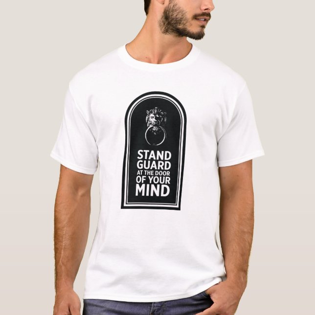 Stand Guard At The Door Of Your Mind - Quote T-Shirt (Front)