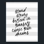 Stand Strong, Be Yourself Motivational Quote Print<br><div class="desc">An inspirational piece of modern wall decor that reads, "stand strong, believe in yourself, chase your dreams" in a bold, hand-lettered look cursive text. A daily reminder to go confidently in the direction of your heart's desire and be true to yourself. Contemporary text boldly printed in black text with whimsical...</div>