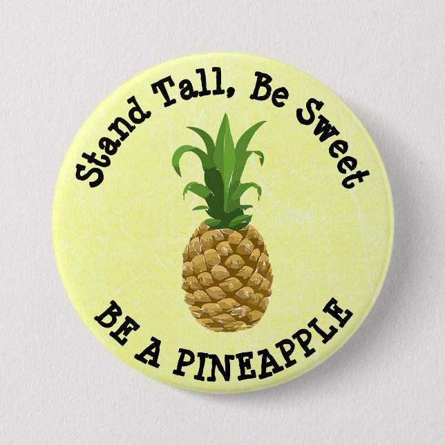 Stand Tall, Be Sweet. Be a Pineapple Button (Front)