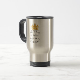 Stand Tall Be Sweet Wear A Crown Travel Mug