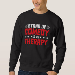 Stand Up Comedy Is My Therapy Comedian Performer - Sweatshirt