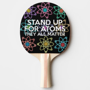 STAND UP FOR ATOMS PING PONG PADDLE