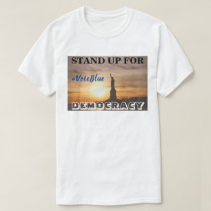STAND UP FOR DEMOCRACY #VoteBlue T-Shirt