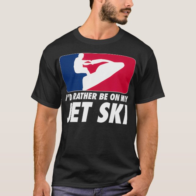 Stand Up Jet Ski Id Rather Be on My Jet Ski _1 T-Shirt (Front)
