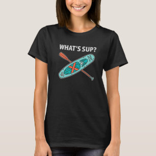 Stand Up Paddle SUP Paddleboard What's SUP T-Shirt
