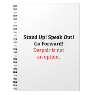 Stand Up, Speak Out, Despair is not an option Notebook