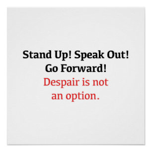 Stand up! Speak out! Despair is not an option. Poster