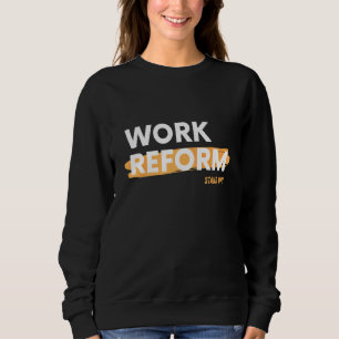 Stand Up Work Reform Sweatshirt