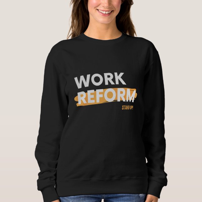 Stand Up Work Reform Sweatshirt (Front)