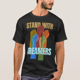 Stand With Dreamers Support DACA We Are All Immig T-Shirt