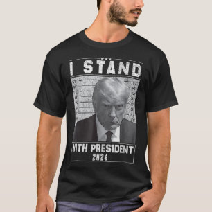 Stand With President 2024-trump Mugshot I Stand Wi T-Shirt