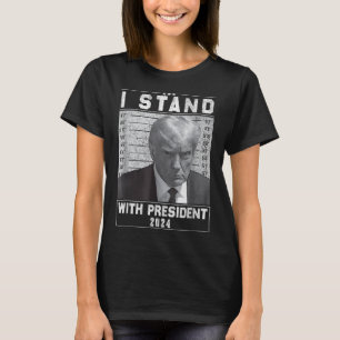 Stand With President 2024-trump Mugshot I Stand Wi T-Shirt