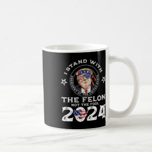 Stand With The Felon Not The Fool - Vote Trump 202 Coffee Mug