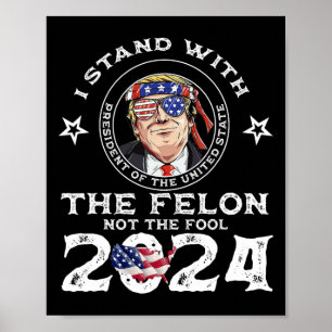 Stand With The Felon Not The Fool - Vote Trump 202 Poster