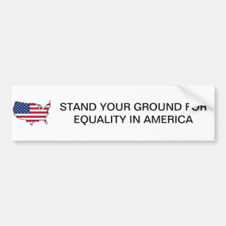 STAND YOUR GROUND FOR EQUALITY IN AMERICA BUMPER BUMPER STICKER