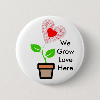 Standard 2 1/4" Round "We Grow Love Here" Button