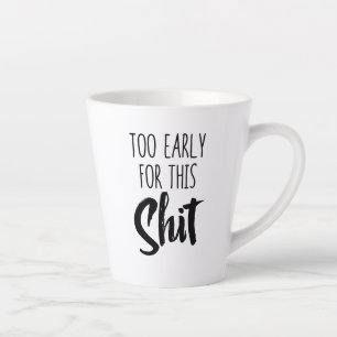 Standard Latte Mug - Too Early for This