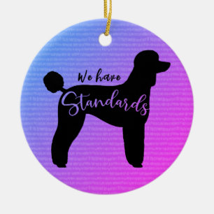 Standard Poodle We Have Standards Dog Silhouette Ceramic Ornament