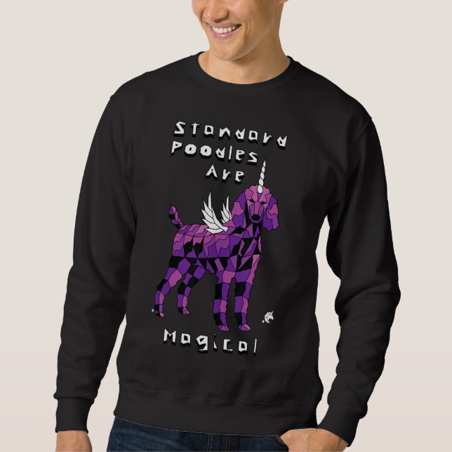 Standard Poodles Are Magical Unicorns     Sweatshirt (Front)