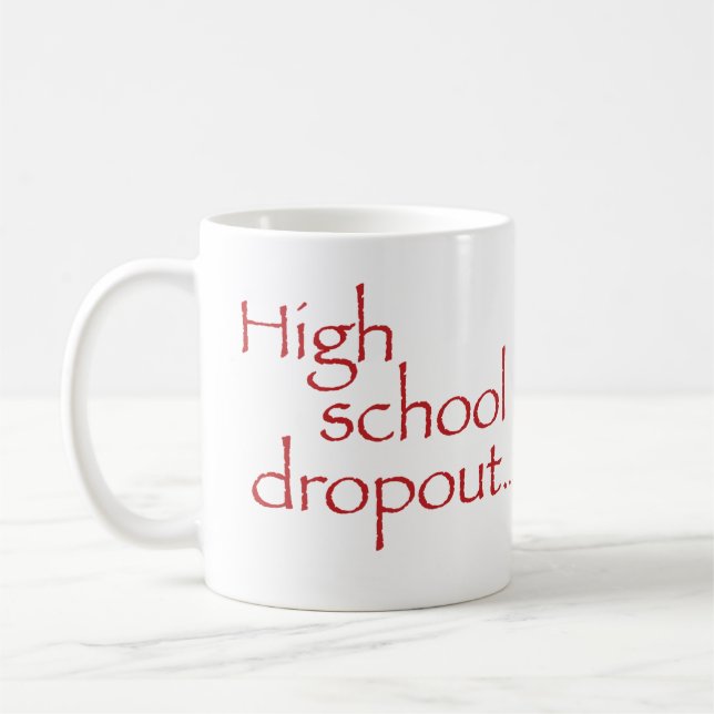 Standard size "High school drop out" mug (Left)