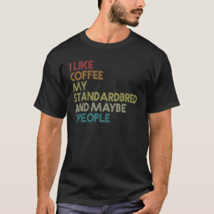 Standardbred Horse Owner Coffee Quote Vintage Retr T-Shirt