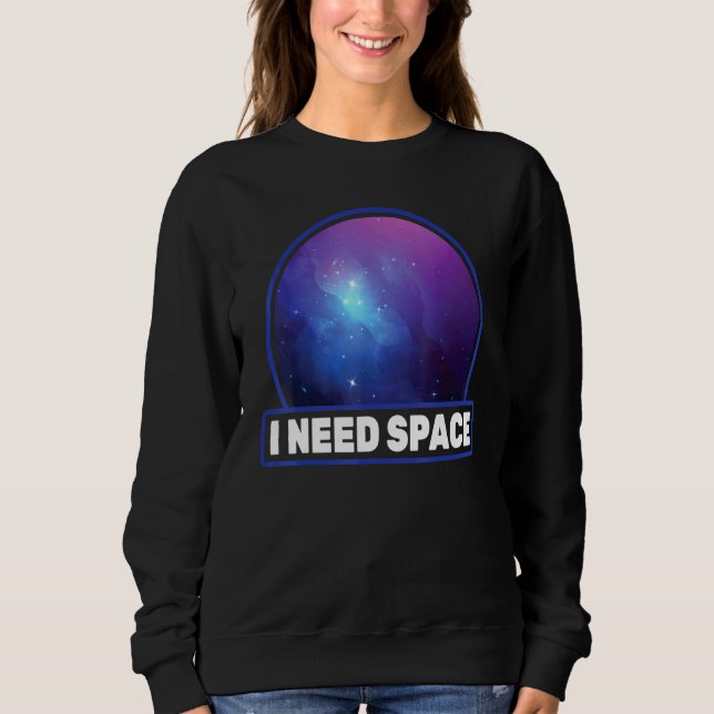 Star Gazing - I Need Space - Astronomer - Constell Sweatshirt (Front)